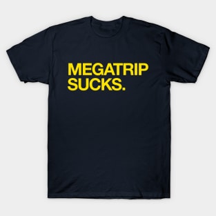 MEGATRIP SUCKS T-Shirt